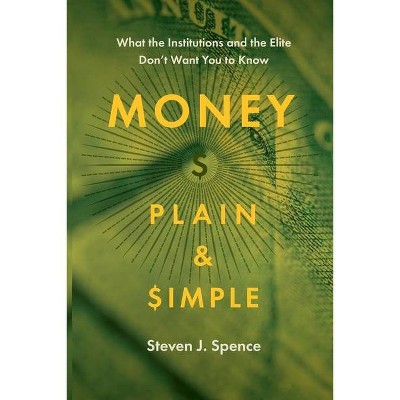 Money Plain and Simple - by  Steven Spence (Paperback)