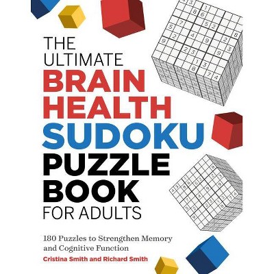 The Ultimate Brain Health Sudoku Puzzle Book for Adults - (Ultimate Brain Health Puzzle Books) by  Cristina Smith & Richard Smith (Paperback)