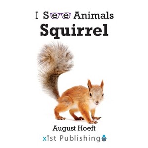 Squirrel - (I See Animals) by  August Hoeft (Paperback) - 1 of 1