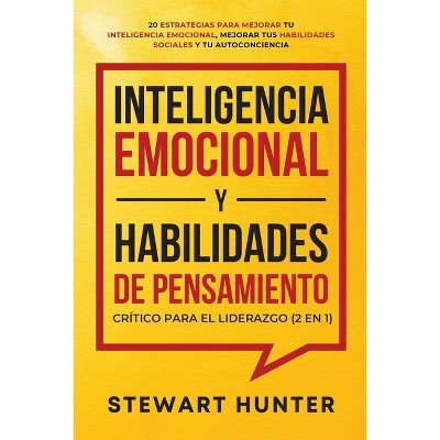 Inteligencia Emocional y Habilidades de Pensamiento Crítico para el Liderazgo (2 en 1) - by  Stewart Hunter (Paperback)