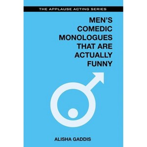 Men's Comedic Monologues That Are Actually Funny - (Applause Acting) by  Alisha Gaddis (Paperback) - 1 of 1