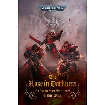The Rose in Darkness - (Warhammer 40,000) by  Danie Ware (Paperback)