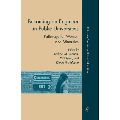 Becoming an Engineer in Public Universities - (Palgrave Studies in Urban Education) by  K Borman & R Halperin (Paperback)
