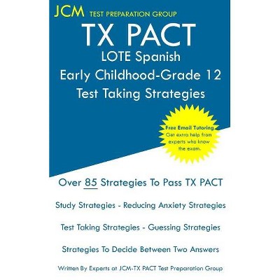 TX PACT LOTE Spanish Early Childhood-Grade 12 - Test Taking Strategies - by  Jcm-Tx Pact Test Preparation Group (Paperback)