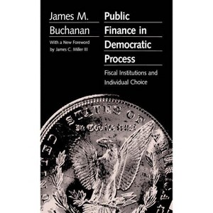 Public Finance in Democratic Process - by  James M Buchanan (Paperback) - 1 of 1