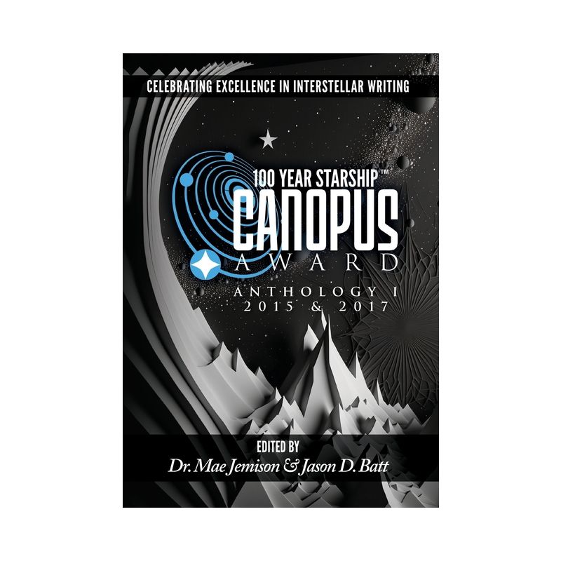 100 Year Starship Canopus Award Anthology - by  Mae Jemison & Jason Batt (Hardcover), 1 of 2