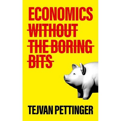 Economics Without the Boring Bits - by  Tejvan Pettinger (Paperback)