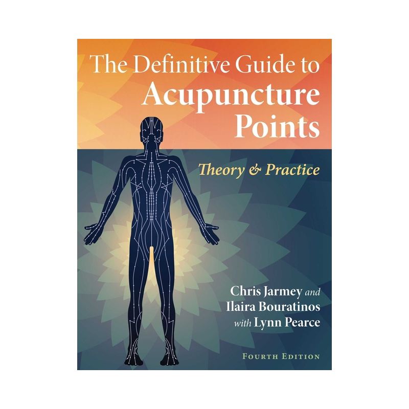 The Definitive Guide to Acupuncture Points - 4th Edition by  Chris Jarmey & Ilaira Bouratinos (Paperback), 1 of 2