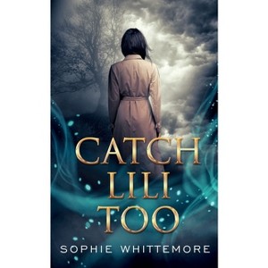 Catch Lili Too - by  Sophie Whittemore (Paperback) - 1 of 1