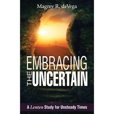 Embracing the Uncertain - by  Magrey Devega (Paperback)