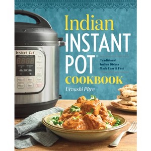 Indian Instant Pot Cooking : Traditional Indian Dishes Made Easy and Fast (Paperback) (Urvashi Pitre) - 1 of 1