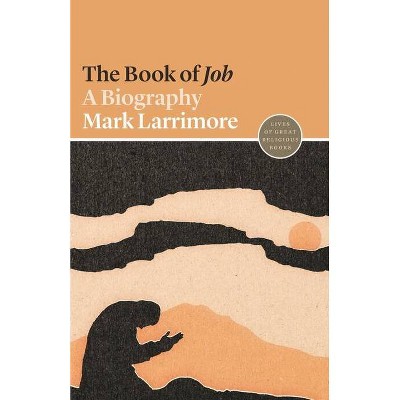 The Book of Job - (Lives of Great Religious Books) by  Mark Larrimore (Paperback)