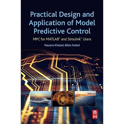 Practical Design and Application of Model Predictive Control - by  Nassim Khaled & Bibin Pattel (Paperback)