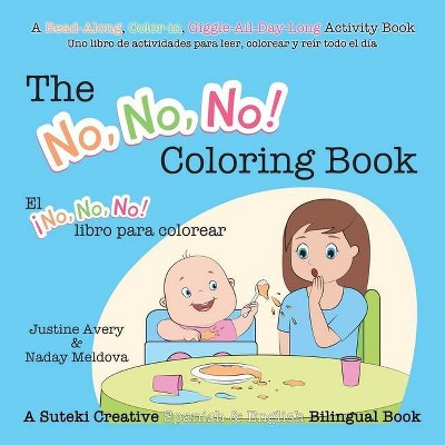 The No, No, No! Coloring Book / El ¡No No No! libro para colorear - (No, No, No! / ¡No No No!) by  Justine Avery (Paperback)