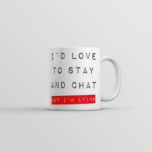 Crazy Dog T-Shirts Id Love To Stay And Chat But Im Lying Mug Funny Sarcastic Saying Novelty Coffee Cup-11oz - 1 of 4