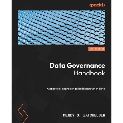 Data Governance Handbook - by  Wendy S Batchelder (Paperback)