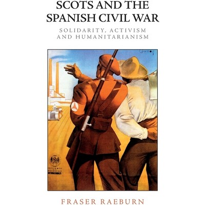 Scots and the Spanish Civil War - by  Fraser Raeburn (Paperback)
