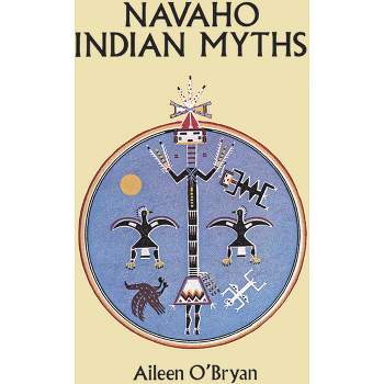 Navaho Indian Myths - (Native American) by  Aileen O'Bryan (Paperback)