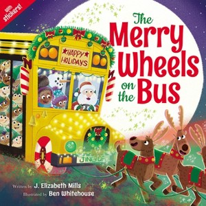 The Merry Wheels on the Bus (a Holiday Wheels on the Bus Book) - by  J Elizabeth Mills (Paperback) - 1 of 1