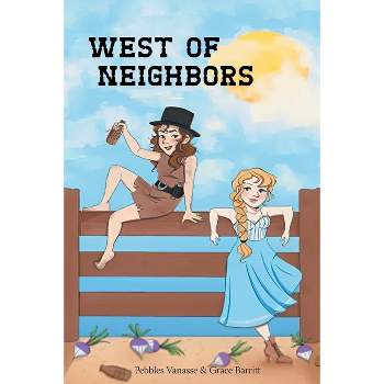 West of Neighbors - by  Pebbles Vanasse & Grace Barritt (Paperback)