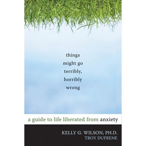 Things Might Go Terribly, Horribly Wrong - by  Kelly G Wilson & Troy Dufrene (Paperback) - 1 of 1