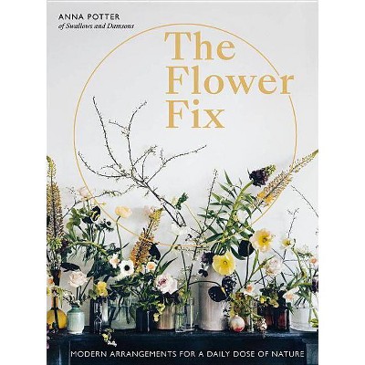 The Flower Fix - by  Anna Potter (Hardcover)