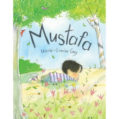 Mustafa - by  Marie-Louise Gay (Hardcover)