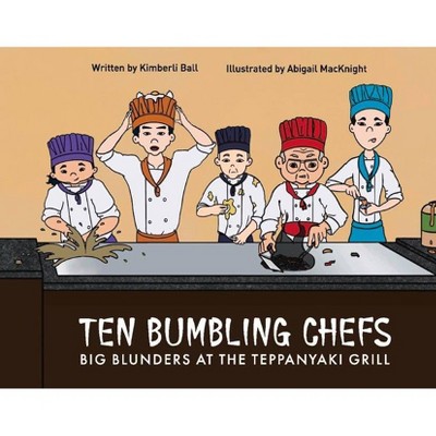 Ten Bumbling Chefs - by  Kimberli Ball (Hardcover)