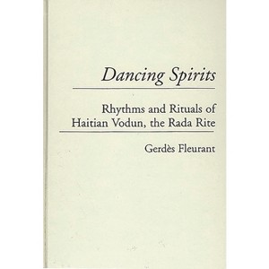Dancing Spirits - (Contributions to the Study of Music and Dance) by  Gerdes Fleurant (Hardcover) - 1 of 1
