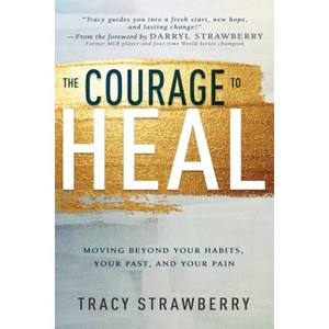 The Courage to Heal - by  Tracy Strawberry (Paperback) - 1 of 1