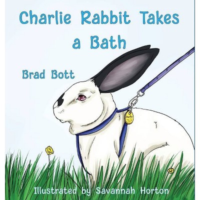 Charlie Rabbit Takes a Bath - by  Brad Bott (Hardcover)
