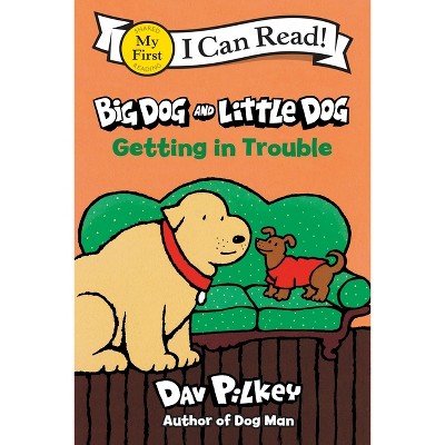 Big Dog and Little Dog Getting in Trouble - (My First I Can Read) by Dav Pilkey