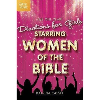 The One Year Devotions for Girls Starring Women of the Bible - by  Katrina Cassel (Paperback)