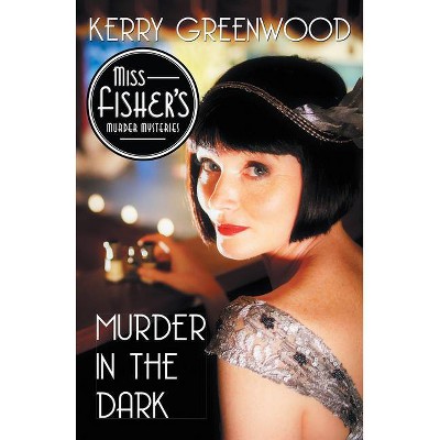 Murder in the Dark - (Miss Fisher's Murder Mysteries) by  Kerry Greenwood (Paperback)