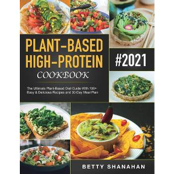 Plant-Based High-Protein Cookbook - by  Betty Shanahan (Paperback)