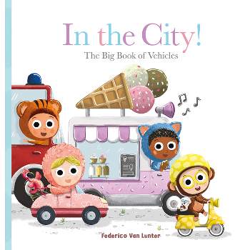 Furry Friends. in the City! the Big Book of Vehicles - by  Federico Van Lunter (Hardcover)