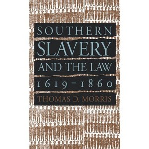 Southern Slavery and the Law, 1619-1860 - (Studies in Legal History) by  Thomas D Morris (Paperback) - 1 of 1