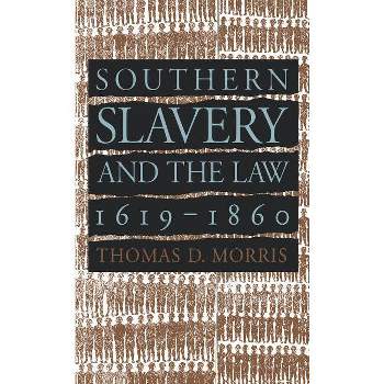 Southern Slavery and the Law, 1619-1860 - (Studies in Legal History) by  Thomas D Morris (Paperback)