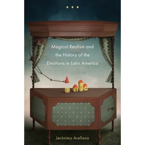 Magical Realism and the History of the Emotions in Latin America - by  Jerónimo Arellano (Paperback) - 1 of 1