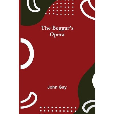 The Beggar's Opera - by  John Gay (Paperback)