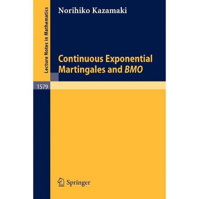 Continuous Exponential Martingales and Bmo - (Lecture Notes in Mathematics) by  Norihiko Kazamaki (Paperback)