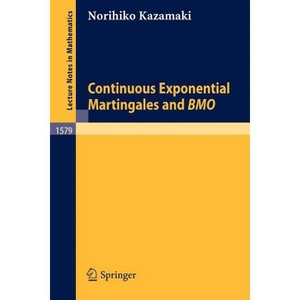 Continuous Exponential Martingales and Bmo - (Lecture Notes in Mathematics) by  Norihiko Kazamaki (Paperback) - 1 of 1