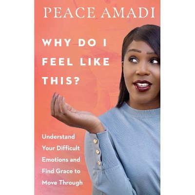 Why Do I Feel Like This? - by  Peace Amadi (Paperback)