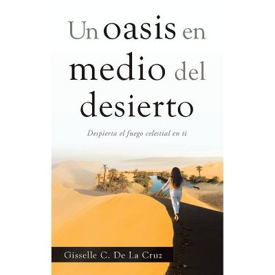 Un Oasis En Medio Del Desierto - by  Gisselle C de la Cruz (Paperback)