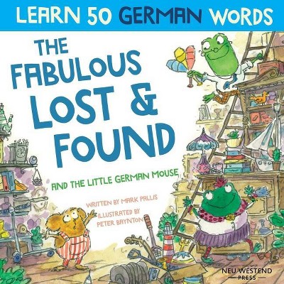 The Fabulous Lost & Found and the little German mouse - by  Mark Pallis & Peter Baynton (Paperback)