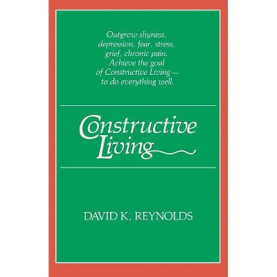 Constructive Living - (Kolowalu Books (Paperback)) by  David K Reynolds (Paperback)