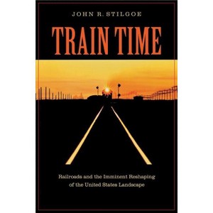 Train Time - by  John R Stilgoe (Paperback) - 1 of 1