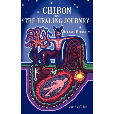 Chiron and the Healing Journey - by  Melanie Reinhart (Hardcover)