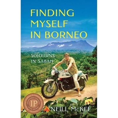 Finding Myself in Borneo - by  Neill McKee (Paperback)