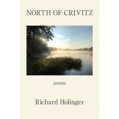 North of Crivitz - by  Richard Holinger (Paperback)